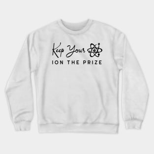 Keep Your Ion the Prize Crewneck Sweatshirt